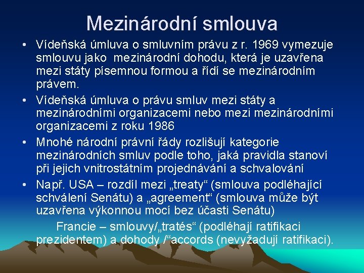 Mezinárodní smlouva • Vídeňská úmluva o smluvním právu z r. 1969 vymezuje smlouvu jako