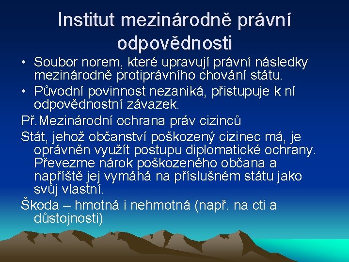 Institut mezinárodně právní odpovědnosti • Soubor norem, které upravují právní následky mezinárodně protiprávního chování