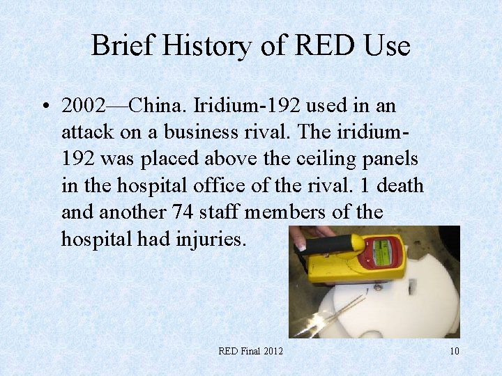Brief History of RED Use • 2002—China. Iridium-192 used in an attack on a