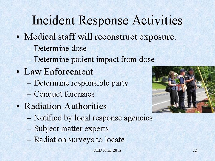 Incident Response Activities • Medical staff will reconstruct exposure. – Determine dose – Determine