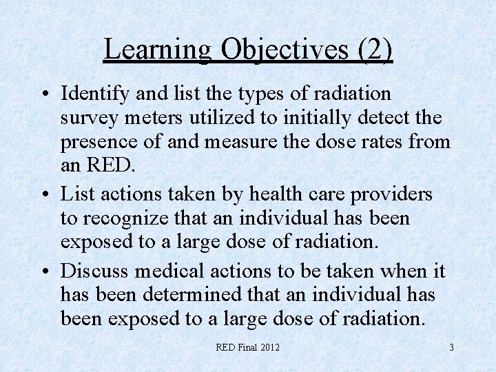 Learning Objectives (2) • Identify and list the types of radiation survey meters utilized