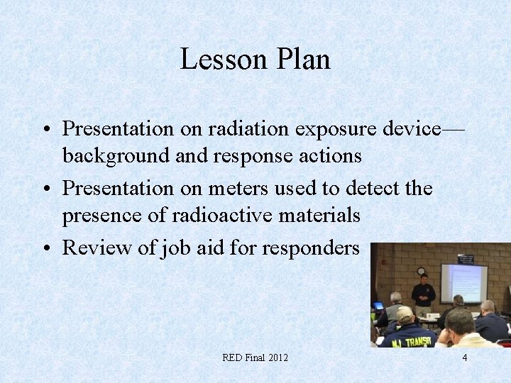 Lesson Plan • Presentation on radiation exposure device— background and response actions • Presentation