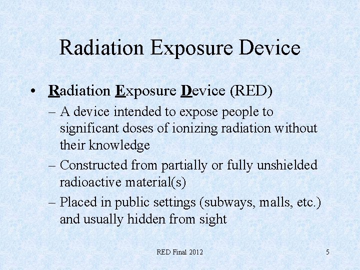 Radiation Exposure Device • Radiation Exposure Device (RED) – A device intended to expose
