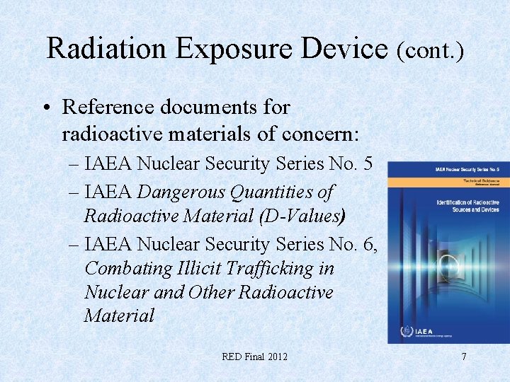 Radiation Exposure Device (cont. ) • Reference documents for radioactive materials of concern: –