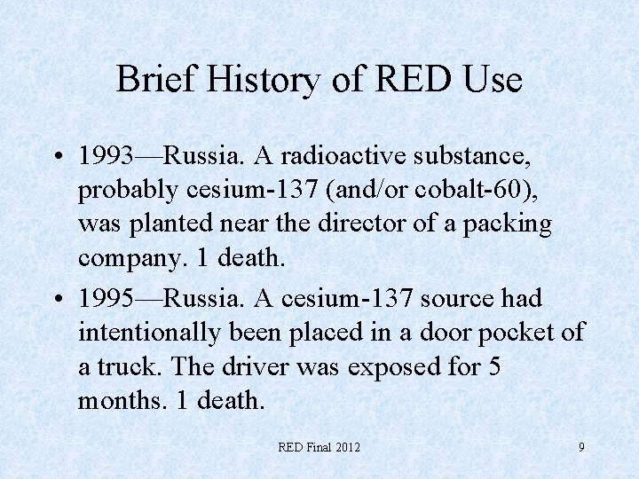 Brief History of RED Use • 1993—Russia. A radioactive substance, probably cesium-137 (and/or cobalt-60),