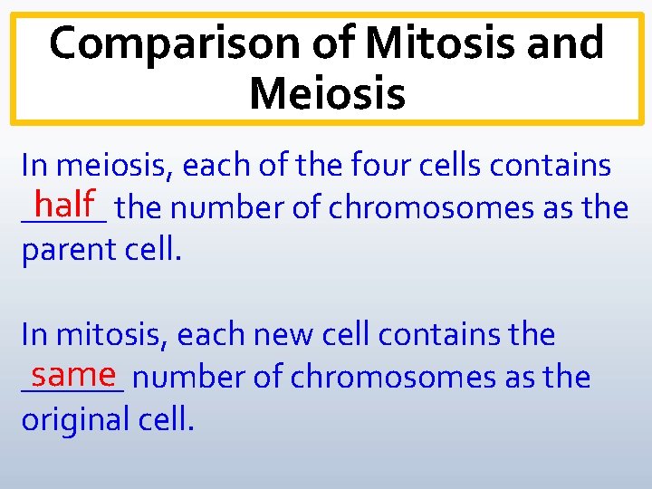 Comparison of Mitosis and Meiosis In meiosis, each of the four cells contains half