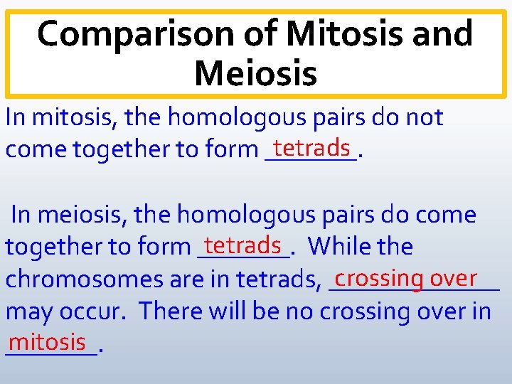 Comparison of Mitosis and Meiosis In mitosis, the homologous pairs do not tetrads come