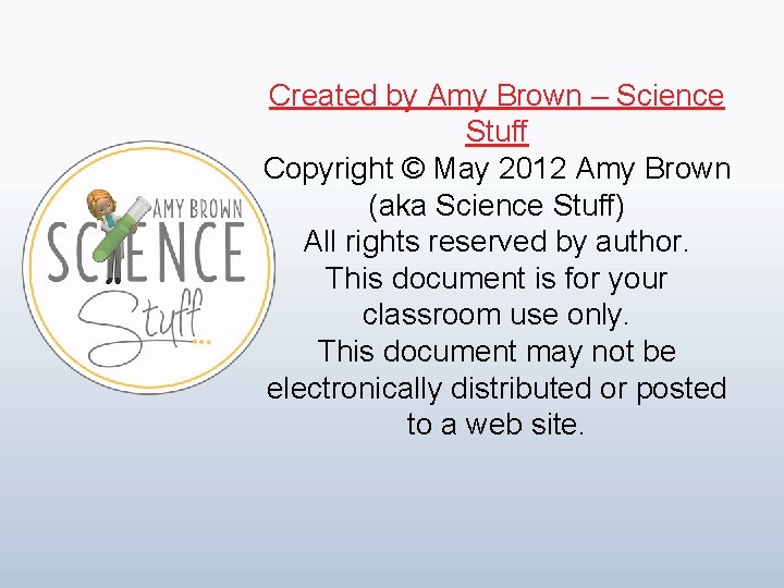 Created by Amy Brown – Science Stuff Copyright © May 2012 Amy Brown (aka