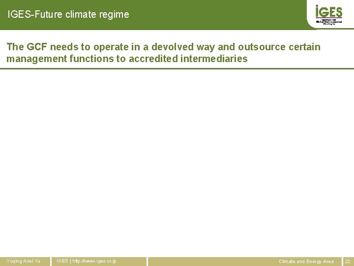 IGES-Future climate regime The GCF needs to operate in a devolved way and outsource