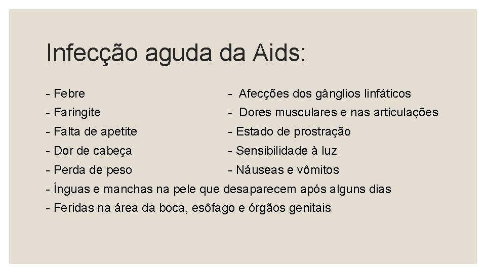 Infecção aguda da Aids: - Febre - Afecções dos gânglios linfáticos - Faringite -