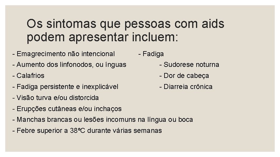 Os sintomas que pessoas com aids podem apresentar incluem: - Emagrecimento não intencional -