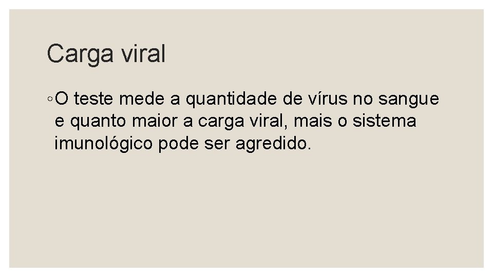Carga viral ◦ O teste mede a quantidade de vírus no sangue e quanto