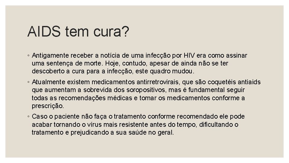 AIDS tem cura? ◦ Antigamente receber a notícia de uma infecção por HIV era