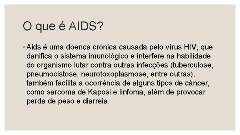 O que é AIDS? ◦ Aids é uma doença crônica causada pelo vírus HIV,