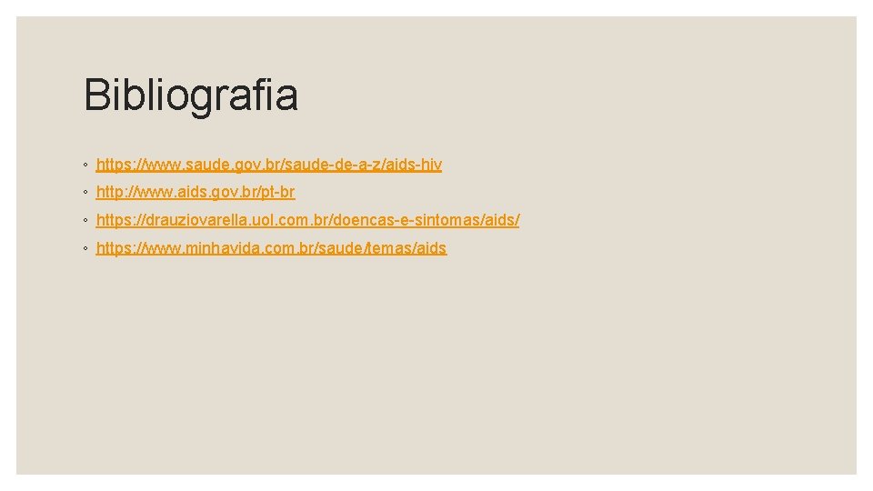 Bibliografia ◦ https: //www. saude. gov. br/saude-de-a-z/aids-hiv ◦ http: //www. aids. gov. br/pt-br ◦