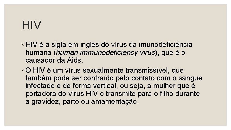 HIV ◦ HIV é a sigla em inglês do vírus da imunodeficiência humana (human