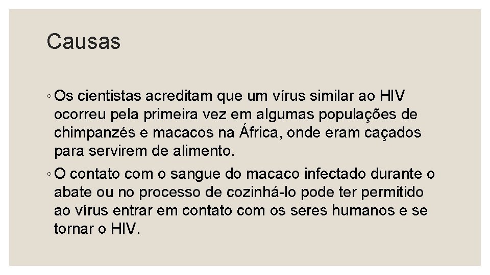 Causas ◦ Os cientistas acreditam que um vírus similar ao HIV ocorreu pela primeira