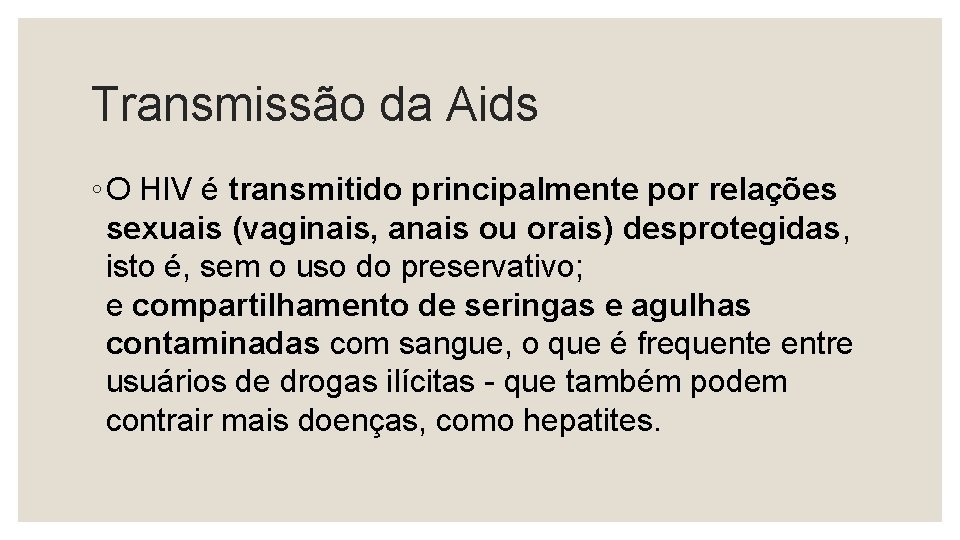Transmissão da Aids ◦ O HIV é transmitido principalmente por relações sexuais (vaginais, anais