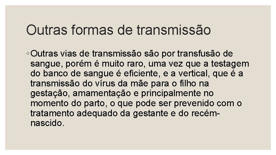 Outras formas de transmissão ◦ Outras vias de transmissão por transfusão de sangue, porém