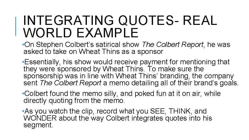 INTEGRATING QUOTES- REAL WORLD EXAMPLE • On Stephen Colbert’s satirical show The Colbert Report,