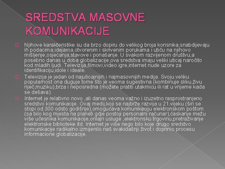 SREDSTVA MASOVNE KOMUNIKACIJE Njihove karakteristike su da brzo dopiru do velikog broja korisnika, snabdijevaju