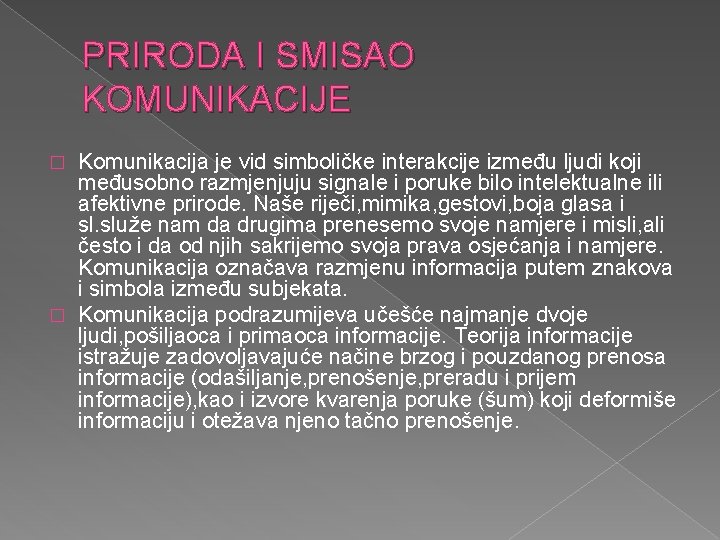 PRIRODA I SMISAO KOMUNIKACIJE Komunikacija je vid simboličke interakcije između ljudi koji međusobno razmjenjuju