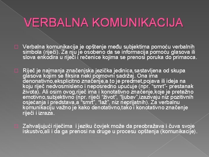 VERBALNA KOMUNIKACIJA � Verbalna komunikacija je opštenje među subjektima pomoću verbalnih simbola (riječi). Za