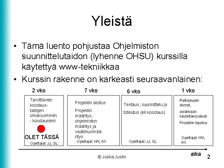 Yleistä • Tämä luento pohjustaa Ohjelmiston suunnittelutaidon (lyhenne OHSU) kurssilla käytettyä www-tekniikkaa • Kurssin