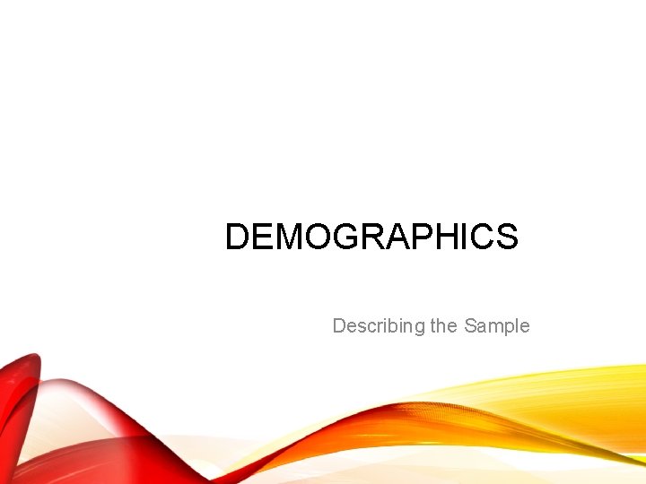 DEMOGRAPHICS Describing the Sample 
