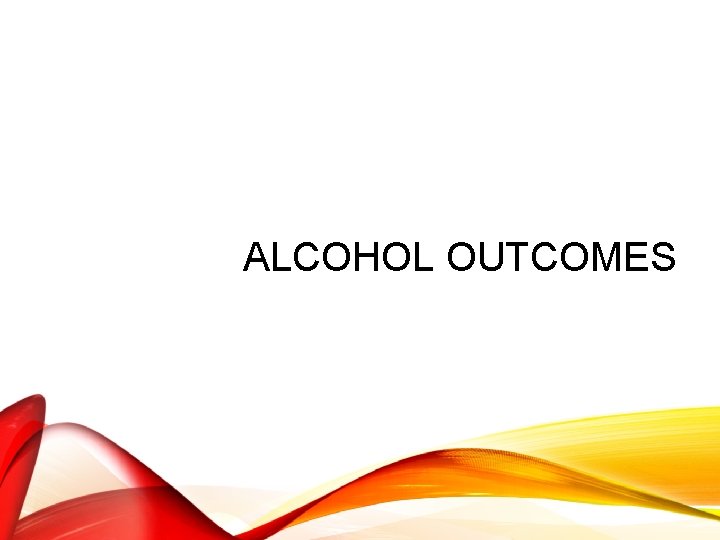ALCOHOL OUTCOMES 