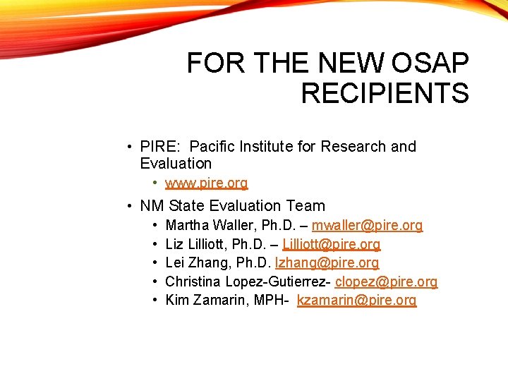 FOR THE NEW OSAP RECIPIENTS • PIRE: Pacific Institute for Research and Evaluation •