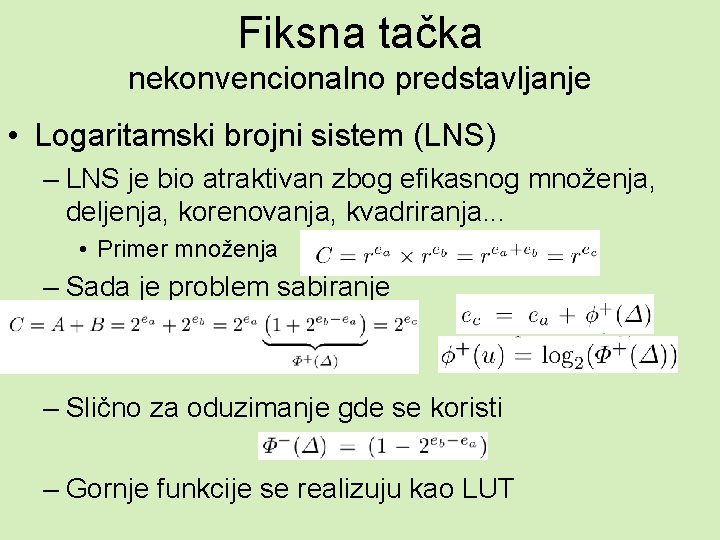 Fiksna tačka nekonvencionalno predstavljanje • Logaritamski brojni sistem (LNS) – LNS je bio atraktivan