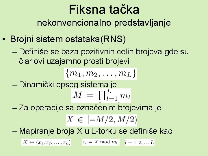 Fiksna tačka nekonvencionalno predstavljanje • Brojni sistem ostataka(RNS) – Definiše se baza pozitivnih celih
