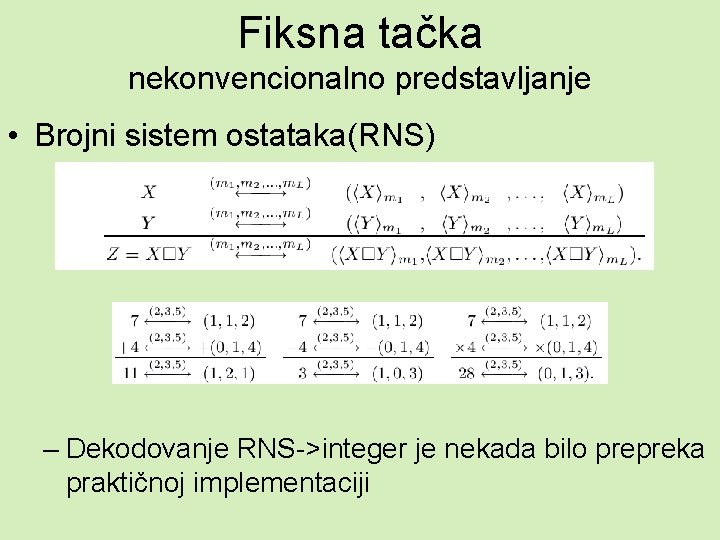 Fiksna tačka nekonvencionalno predstavljanje • Brojni sistem ostataka(RNS) – Dekodovanje RNS->integer je nekada bilo