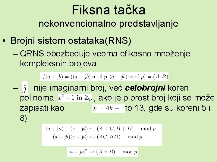 Fiksna tačka nekonvencionalno predstavljanje • Brojni sistem ostataka(RNS) – QRNS obezbeđuje veoma efikasno množenje