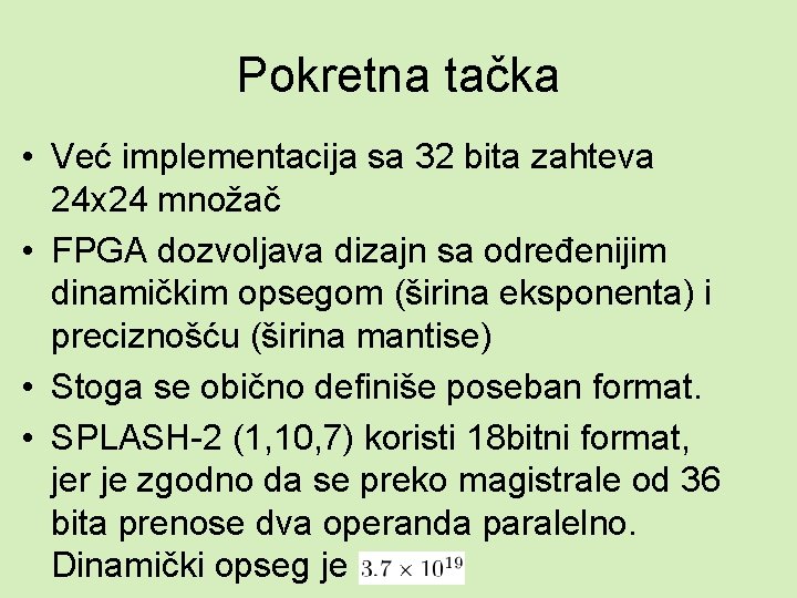 Pokretna tačka • Već implementacija sa 32 bita zahteva 24 x 24 množač •