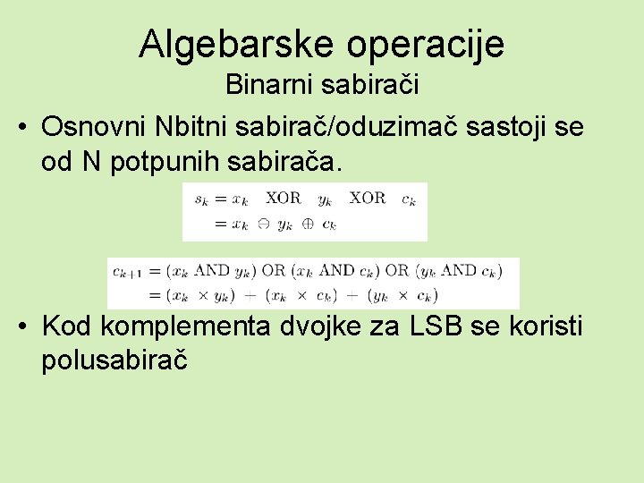 Algebarske operacije Binarni sabirači • Osnovni Nbitni sabirač/oduzimač sastoji se od N potpunih sabirača.