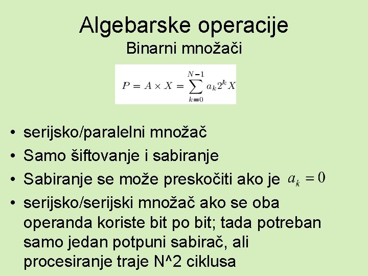 Algebarske operacije Binarni množači • • serijsko/paralelni množač Samo šiftovanje i sabiranje Sabiranje se