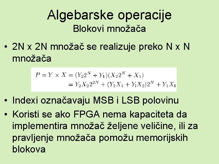 Algebarske operacije Blokovi množača • 2 N x 2 N množač se realizuje preko