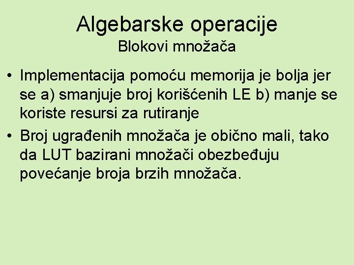 Algebarske operacije Blokovi množača • Implementacija pomoću memorija je bolja jer se a) smanjuje