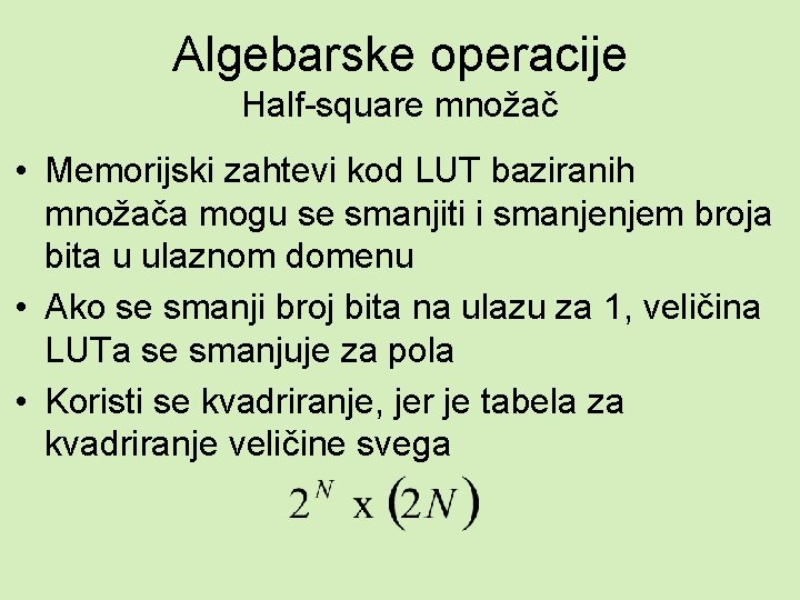 Algebarske operacije Half-square množač • Memorijski zahtevi kod LUT baziranih množača mogu se smanjiti