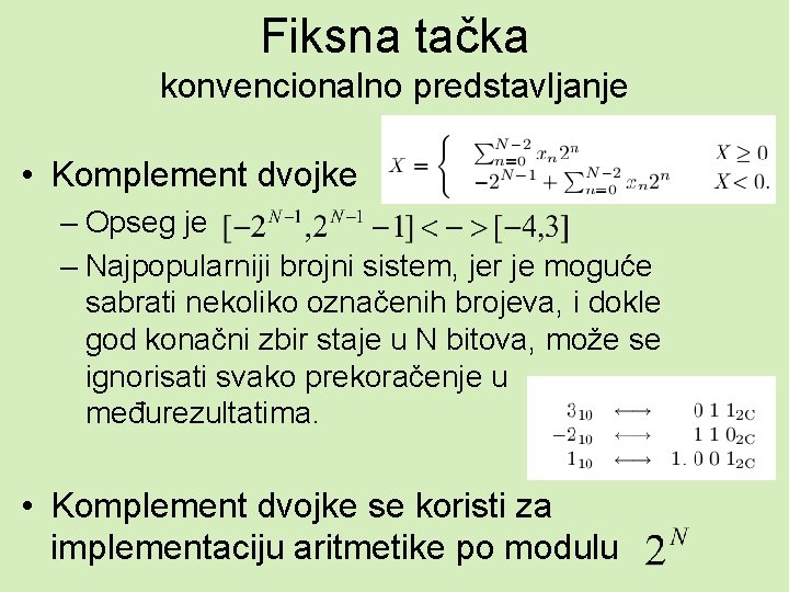 Fiksna tačka konvencionalno predstavljanje • Komplement dvojke – Opseg je – Najpopularniji brojni sistem,