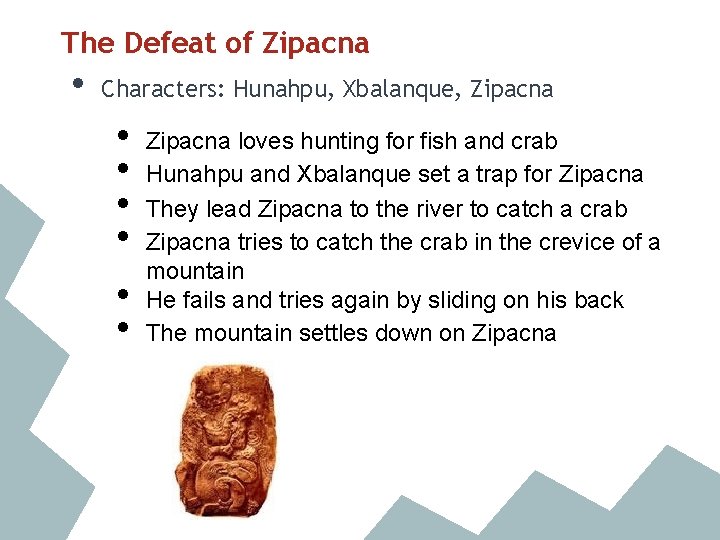 The Defeat of Zipacna • Characters: Hunahpu, Xbalanque, Zipacna • • • Zipacna loves