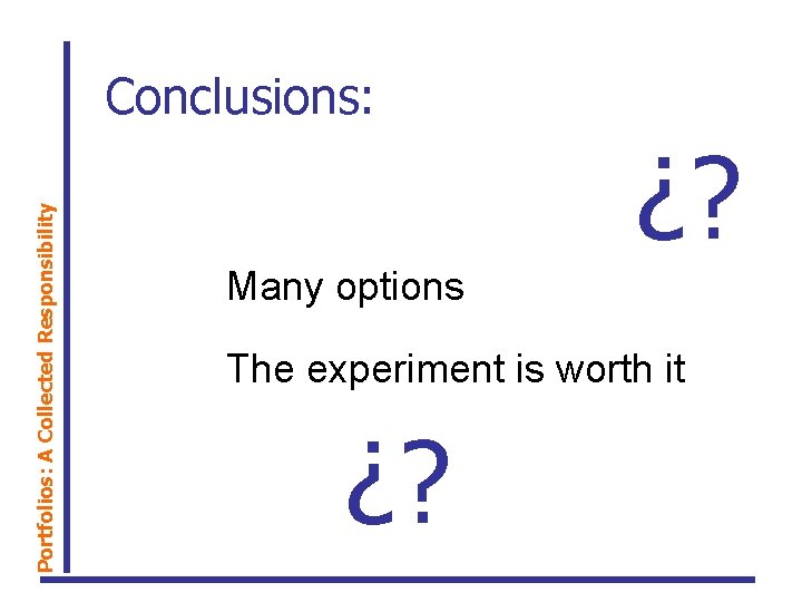 Portfolios: A Collected Responsibility Conclusions: ¿? Many options The experiment is worth it ¿?
