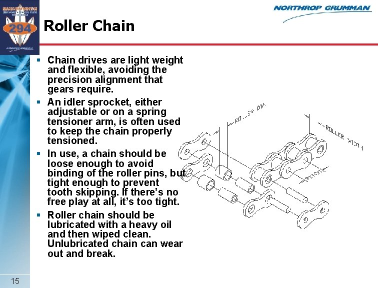 Roller Chain § Chain drives are light weight and flexible, avoiding the precision alignment