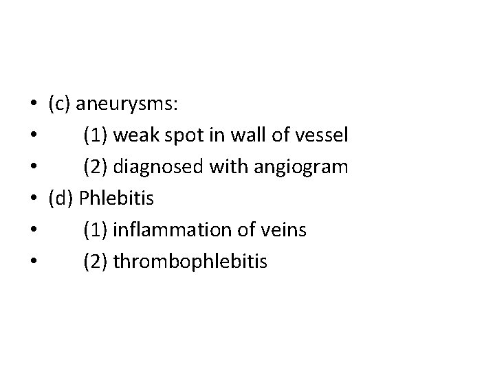  • (c) aneurysms: • (1) weak spot in wall of vessel • (2)