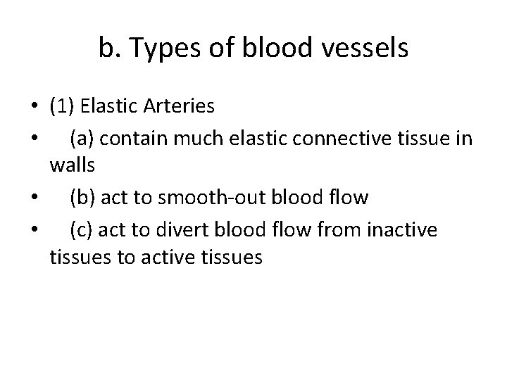 b. Types of blood vessels • (1) Elastic Arteries • (a) contain much elastic