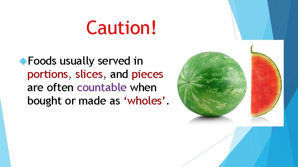 Caution! Foods usually served in portions, slices, and pieces are often countable when bought