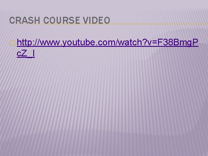 CRASH COURSE VIDEO � http: //www. youtube. com/watch? v=F 38 Bmg. P c. Z_I