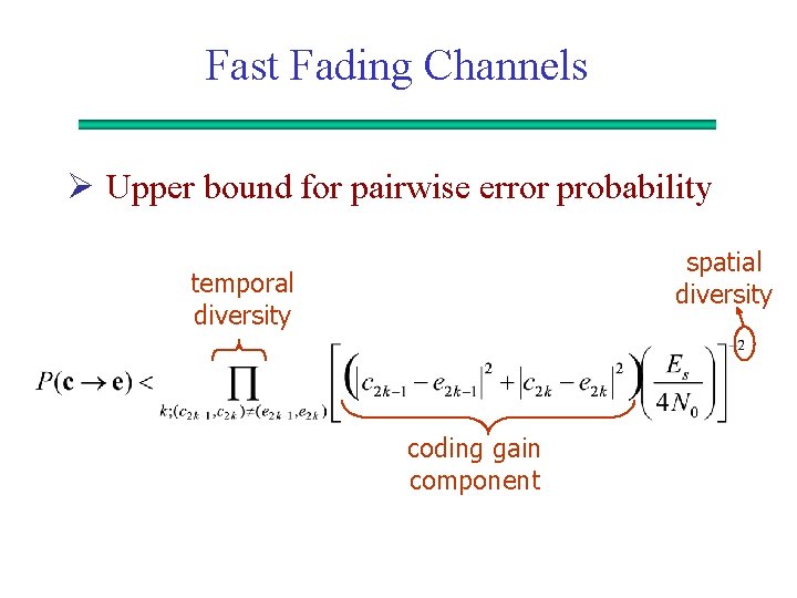 Fast Fading Channels Ø Upper bound for pairwise error probability spatial diversity temporal diversity